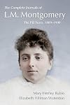 The Complete Journals of L.M. Montgomery: The PEI Years, 1889-1900