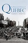 An Illustrated History of Quebec: Tradition and Modernity