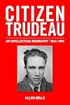 Citizen Trudeau: An Intellectual Biography, 1944-1965