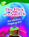 The Flick of the Switch: How Electiricity Changed Our Lives (Oxford Reading Tree: Stage 12: TreeTops Non-Fiction)