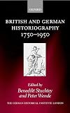 British and German Historiography, 1750-1950: Traditions, Perceptions, and Transfers
