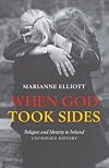 When God Took Sides: Religion and Identity in Irish History: Unfinished History