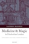 Medicine and Magic in Elizabethan London: Simon Forman: Astrologer, Alchemist, and Physician