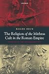 The Religion of the Mithras Cult in the Roman Empire: Mysteries of the Unconquered Sun