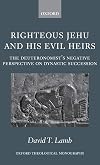 Righteous Jehu and his Evil Heirs: The Deuteronomist's Negative Perspective on Dynastic Succession