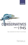 The Conservatives since 1945: The Drivers of Party Change