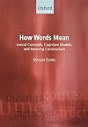 How Words Mean: Lexical Concepts, Cognitive Models, and Meaning Construction