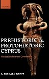 Prehistoric and Protohistoric Cyprus: Identity, Insularity, and Connectivity
