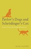 Pavlov's Dogs and Schrödinger's Cat: Scenes from the living laboratory