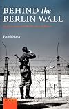 Behind the Berlin Wall: East Germany and the Frontiers of Power