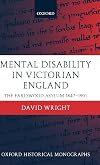 Mental Disability in Victorian England: The Earlswood Asylum 1847-1901 (Oxford Historical Monographs)