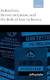 Federalism, democratization, and the rule of law in Russia