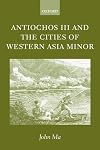 Antiochos III and the Cities of Western Asia Minor: with new preface and addenda