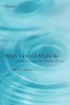 Ways a World Might Be: Metaphysical and Anti-Metaphysical Essays