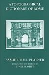 A Topographical Dictionary of Ancient Rome (Oxford Reprints)