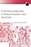 Cultivated Landscapes of Native Amazonia and the Andes