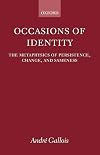 Occasions of Identity: A Study in the Metaphysics of Persistence, Change, and Sameness
