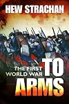 The First World War. Volume 1: To Arms