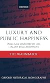 Luxury and Public Happiness : Political Economy in the Italian Enlightenment