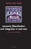 Economic Liberalization and Integration in East Asia: A Post-Crisis Paradigm