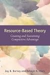 Resouce-Based Theory: Creating and Sustaining Competitive Advantage