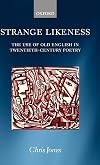 Strange Likeness: The Use of Old English in Twentieth-Century Poetry