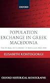 Population Exchange in Greek Macedonia: The Rural Settlement of Refugees 1922-1930 (Oxford Historical Monographs)