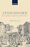 Cities Divided: Politics and Religion in English Provincial Towns 1660-1722