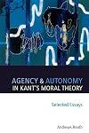 Agency and Autonomy in Kant's Moral Theory: Selected Essays