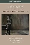 Vulnerability: New Essays in Ethics and Feminist Philosophy