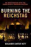 Burning the Reichstag: An Investigation into the Third Reich's Enduring Mystery