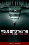 We Are Better Than This: How Government Should Spend Our Money