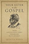 Your Sister in the Gospel: The Life of Jane Manning James, a Nineteenth-Century Black Mormon