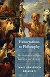 Exhortations to Philosophy: The Protreptics of Plato, Isocrates, and Aristotle