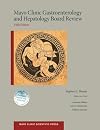 Mayo Clinic Gastroenterology and Hepatology Board Review