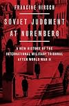 Soviet Judgment at Nuremberg: A New History of the International Military Tribunal after World War II