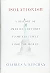 Isolationism: A History of America's Efforts to Shield Itself from the World