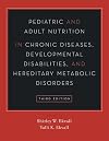 Pediatric and Adult Nutrition in Chronic Diseases, Developmental Disabilities, and Hereditary Metabolic Disorders: Prevention, Assessment, and Treatment