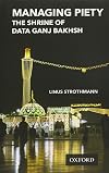 Managing Piety: The Shrine of Data Ganj Bakhsh