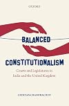 Balanced constitutionalism : courts and legislatures in India and the United Kingdom