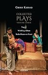 Collected Plays Volume Three: Yayati, Wedding Album, and Boiled Beans on Toast