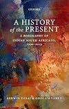 A History of the Present: A Biography of Indian South Africans 1990-2019