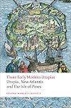 Three Early Modern Utopias: Thomas More: Utopia / Francis Bacon: New Atlantis / Henry Neville: The Isle of Pines (Oxford World's Classics)