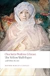 The Yellow Wallpaper and Other Stories {Oxford World's Classics}