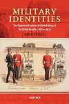 Military identities : the regimental system, the British Army, and the British people, c.1870-2000