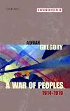 A War of Peoples 1914-1919 (Oxford Histories)