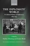The Diplomats' World: The Cultural History of Diplomacy, 1815-1914