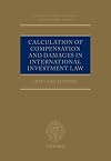 Calculation of Compensation and Damages in International Investment Law