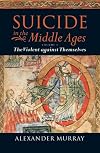 Suicide in the Middle Ages: Volume I: The Violent against Themselves