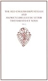 The Old English Heptateuch and AElfric's Libellus de veteri testamento et novo: Volume I (Early English Text Society Original Series)